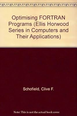 Optimizing Fortran Programs (Ellis Horwood Series in Computers & Their Applications)