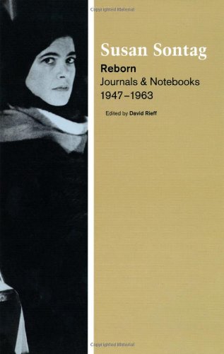 Reborn: Journals and Notebooks, 1947-1963 by Susan Sontag