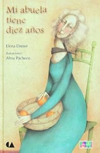 Mi abuela tiene diez anos by Elena Dreser
