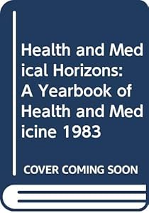 Health and Medical Horizons: A Yearbook of Health and Medicine 1983