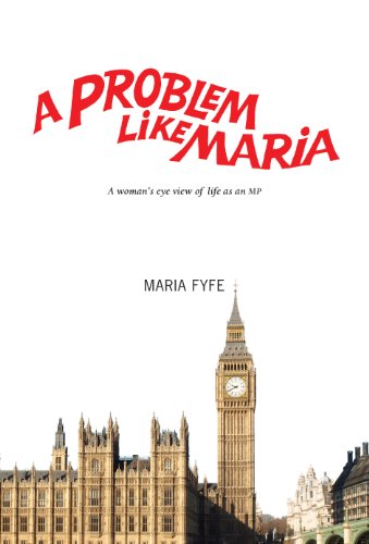 A Problem Like Maria: A Woman's Eye View of Life as an MP by Maria Fyfe