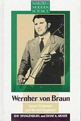 Werhner Von Braun: Space Visionary and Rocket Engineer (Makers of Modern Science)