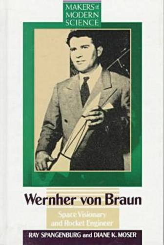 Werhner Von Braun: Space Visionary and Rocket Engineer (Makers of Modern Science) by Ray Spangenburg