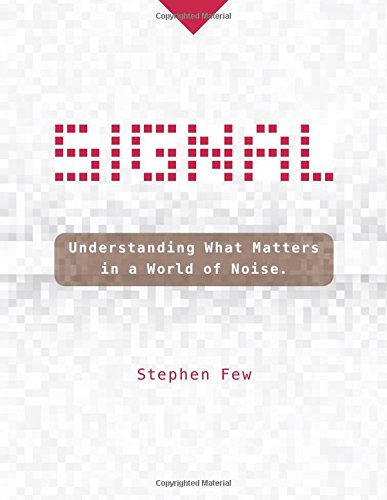 Signal: Understanding What Matters in a World of Noise by Stephen Few