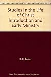 Introduction and Early Ministry A Volume of the Studies in the Life of Christ Set