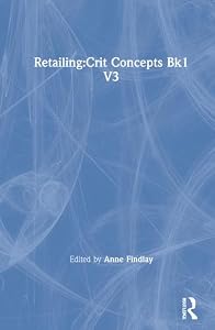 Retailing: Critical Concepts (Critical Perspectives in Business and Management) by Anne M. Findlay