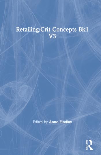 Retailing: Critical Concepts (Critical Perspectives in Business and Management) by Anne M. Findlay