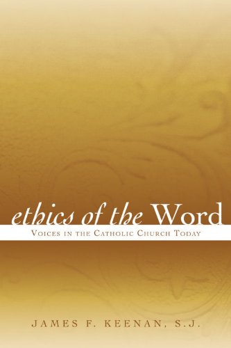 Ethics of the Word: Voices in the Catholic Church Today by James F. Keenan  SJ