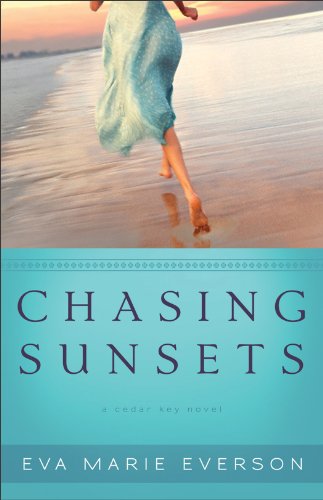 Chasing Sunsets (The Cedar Key Series Book #1): A Cedar Key Novel by Eva Marie Everson