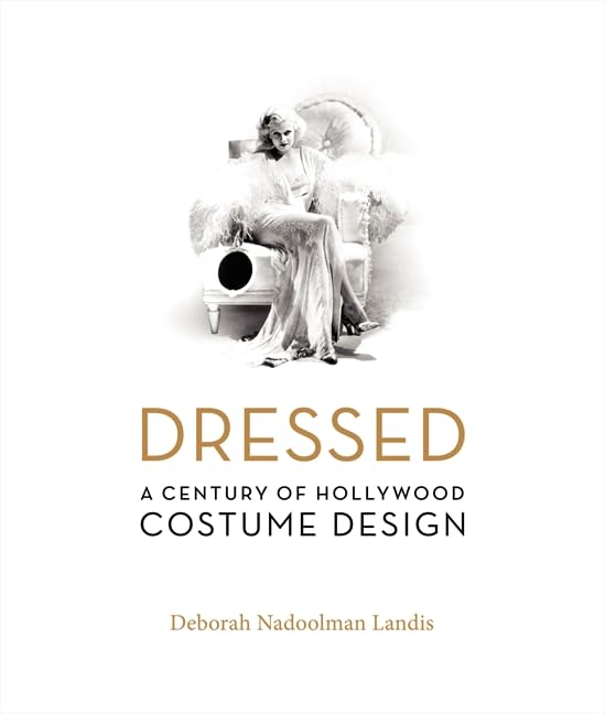Dressed: A Century of Hollywood Costume Design by Deborah Nadoolman Landis