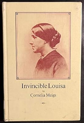 INVINCIBLE LOUISA THE STORY OF LOUISA MAY ALCOTT