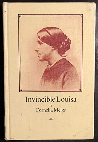 INVINCIBLE LOUISA THE STORY OF LOUISA MAY ALCOTT by Cornelia Meigs