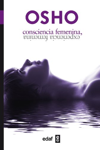 Consciencia femenina, experiencia femenina by Osho