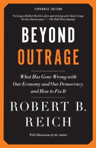 Beyond Outrage: Expanded Edition: What has gone wrong with our economy and our democracy, and how to fix it by Robert B. Reich