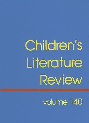 Children's Literature Review: Excerpts from Reviews, Criticism, & Commentary on Books for Children & Young People