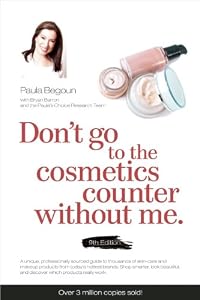 Don't Go to the Cosmetics Counter Without Me: A unique guide to skin care and makeup products from today's hottest brands - shop smarter and find products that really work! by Paula Begoun