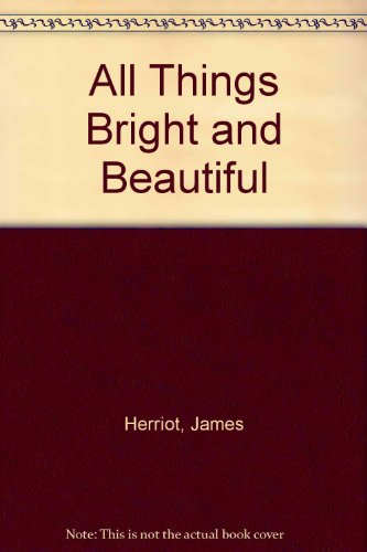 All Things Bright and Beautiful by James Herriot