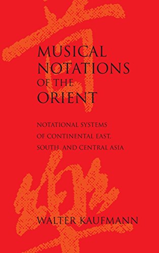 Musical Notations of the Orient: Notational Systems of Continental East, South, and Central Asia by Walter Kaufmann