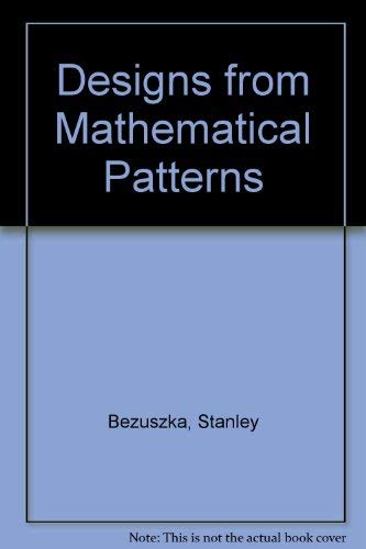 Designs from Mathematical Patterns by Stanley Bezuszka