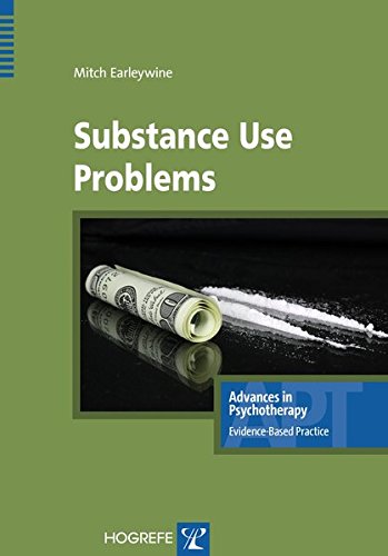 Substance Use Problems, Advances in Psychotherapy - Evidence-Based Practice (Advances in Pychotherapy - Evidence Based Practice) by Mitch Earleywine