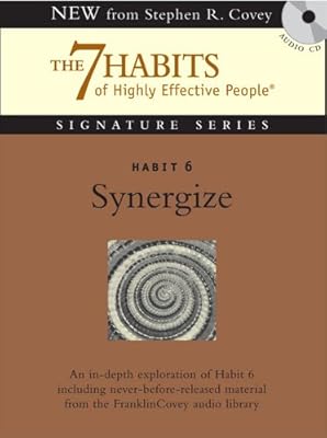 Habit 6 Synergize: The Habit of Creative Cooperation