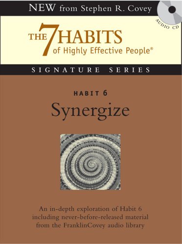 Habit 6 Synergize: The Habit of Creative Cooperation by Stephen R. Covey                       (Author, Reader)