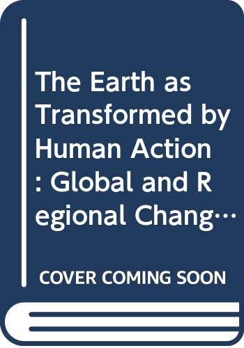 The Earth as Transformed by Human Action: Global and Regional Changes in the Biosphere over the Past 300 Years by B. L. Turner II