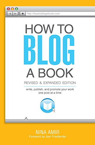 How to Blog a Book Revised and Expanded Edition: Write, Publish, and Promote Your Work One Post at a Time by Nina Amir