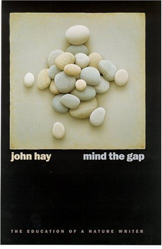Mind The Gap: The Education Of A Nature Writer (Environmental Arts and Humanities Series) by John Hay