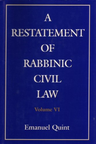 A Restatement of Rabbinic Civil Law Volume 6. Laws of Partnership, Laws of Agents, Laws of Sales, and Acquisition of Personality by Emanuel B. Quint