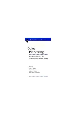 Quiet Pioneering: Robert M. Stern and His International Economic Legacy (Studies In International Economics)