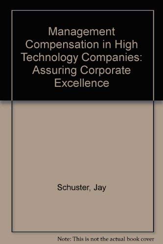 Management Compensation in High Technology Companies: Assuring Corporate Excellence by Jay Schuster