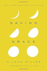 Saving Grace: Daily Devotions from Jack Miller by by Katie Graykowski