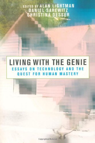 Living with the Genie: Essays On Technology And The Quest For Human Mastery by Alan Lightman