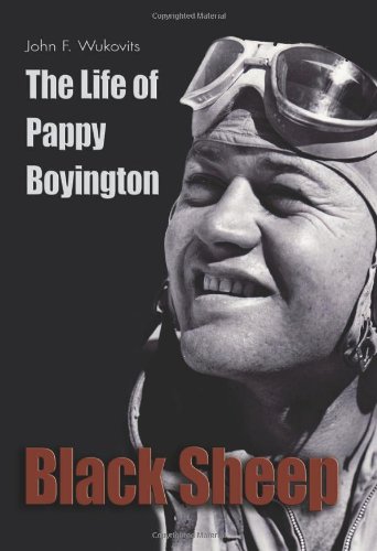 Black Sheep: The Life of Pappy Boyington by John F. Wukovits