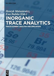 Inorganic Trace Analytics: Trace Element Analysis and Speciation by Henryk Matusiewicz