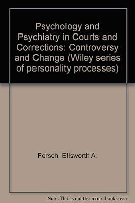 Psychology and Psychiatry in Courts and Corrections: Controversy and Change (Wiley Medical Publication)