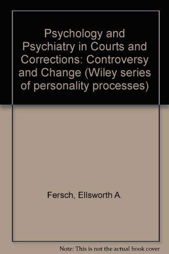 Psychology and Psychiatry in Courts and Corrections: Controversy and Change (Wiley Medical Publication) by Ellsworth A. Fersch