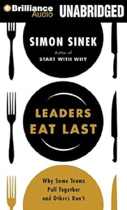 Leaders Eat Last: Why Some Teams Pull Together and Others Don't