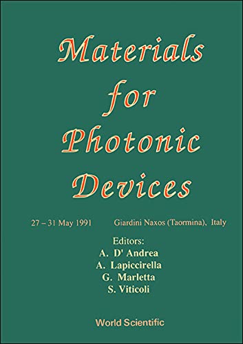 Materials for Photonic Devices: 27-31 May, 1991, Giardini Naxos (Taormina, Italy) by A. D'Andrea