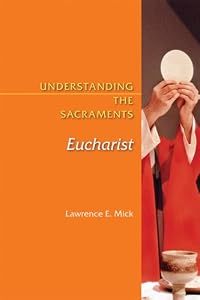 Understanding the Sacraments: Eucharist (Understanding the Sacraments series)