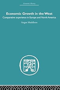 Economic Growth in the West: Comparative Experience in Europe and North America (Economic History)