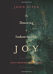 The Dawning of Indestructible Joy: Daily Readings for Advent