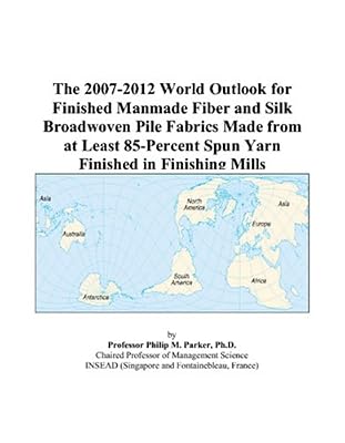 The 2007-2012 World Outlook for Finished Manmade Fiber and Silk Broadwoven Pile Fabrics Made from at Least 85-Percent Spun Yarn Finished in Finishing Mills