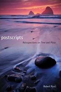 Postscripts: Retrospections on Time and Place by Robert Root