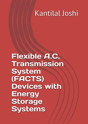 Flexible A.C. Transmission System (FACTS) Devices with Energy Storage Systems by Dr. Kantilal Joshi