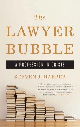 The Lawyer Bubble: A Profession in Crisis by Steven J. Harper