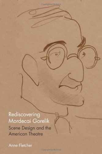 Rediscovering Mordecai Gorelik: Scene Design and the American Theatre (Theater in the Americas) by Anne Fletcher