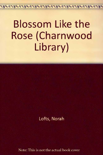 Blossom Like the Rose by Norah Lofts