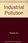 Industrial Pollution: Poisoning Our Planet